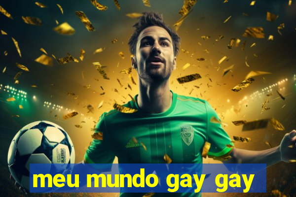 meu mundo gay gay